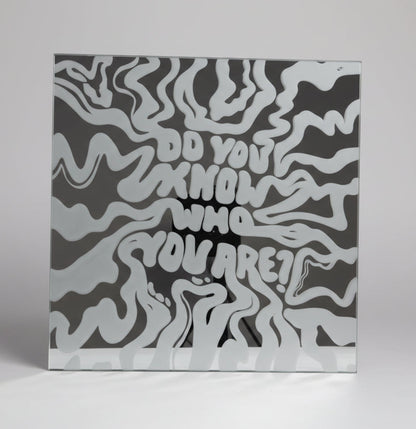 "DO YOU KNOW WHO YOU ARE"  MIRROR
