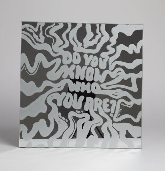 "DO YOU KNOW WHO YOU ARE"  MIRROR